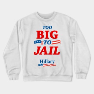 Too Big To Jail Hillary Clinton 2016 Crewneck Sweatshirt